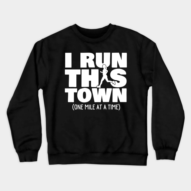 I Run This Town One Mile At A Time Female Runner Crewneck Sweatshirt by thingsandthings